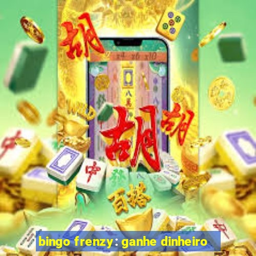 bingo frenzy: ganhe dinheiro